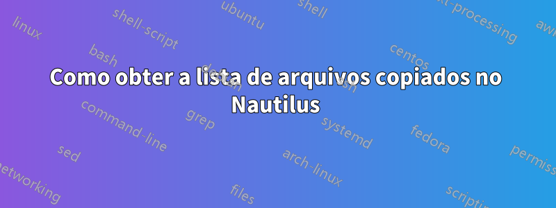 Como obter a lista de arquivos copiados no Nautilus