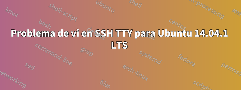 Problema de vi en SSH TTY para Ubuntu 14.04.1 LTS