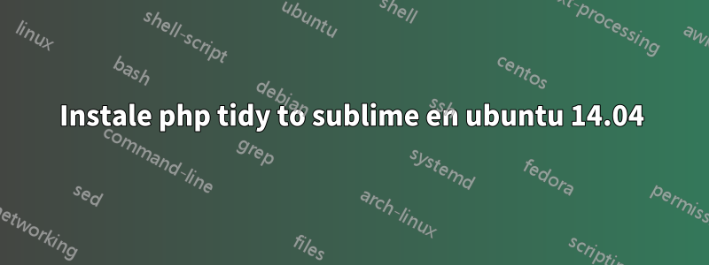 Instale php tidy to sublime en ubuntu 14.04