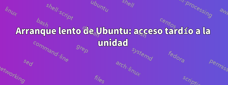 Arranque lento de Ubuntu: acceso tardío a la unidad