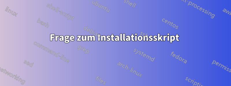 Frage zum Installationsskript