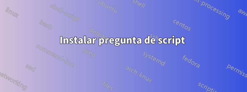 Instalar pregunta de script