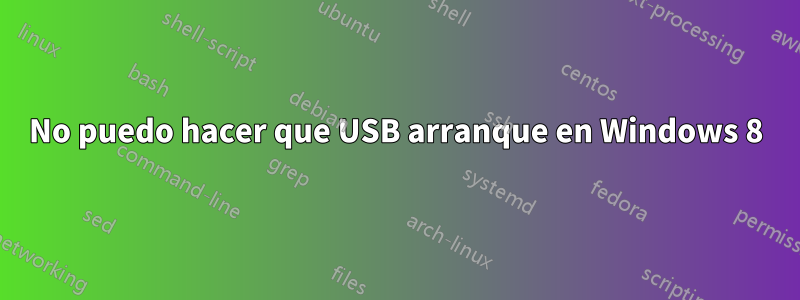 No puedo hacer que USB arranque en Windows 8