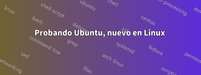 Probando Ubuntu, nuevo en Linux