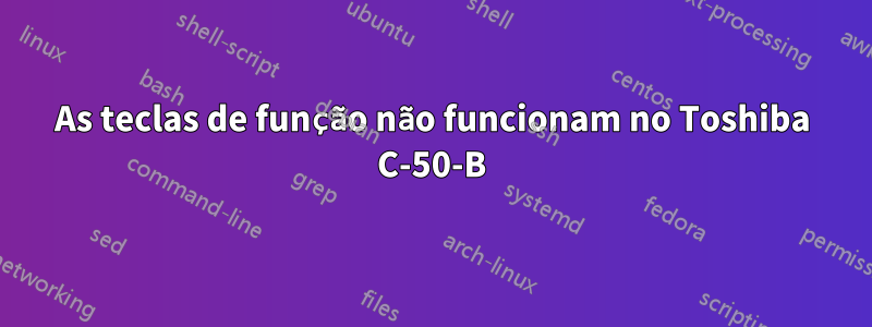 As teclas de função não funcionam no Toshiba C-50-B