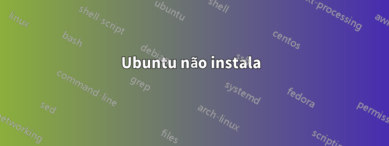 Ubuntu não instala 