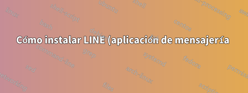 Cómo instalar LINE (aplicación de mensajería) en Ubuntu