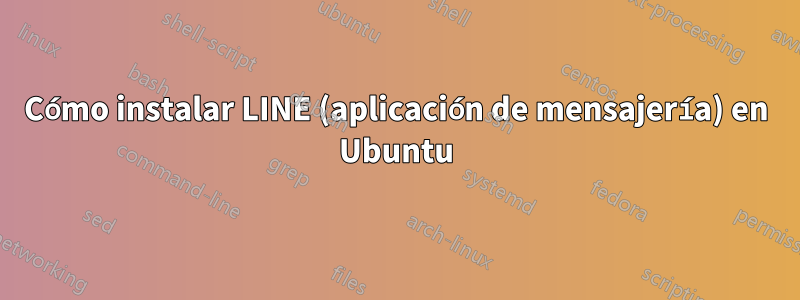 Cómo instalar LINE (aplicación de mensajería) en Ubuntu