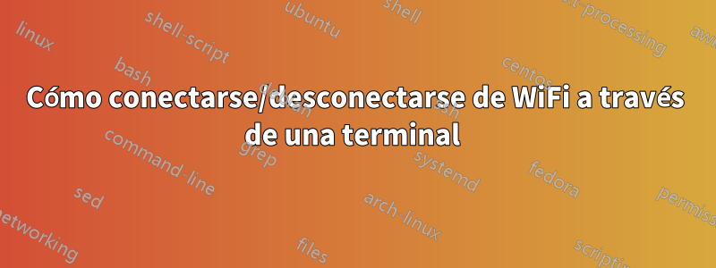 Cómo conectarse/desconectarse de WiFi a través de una terminal 