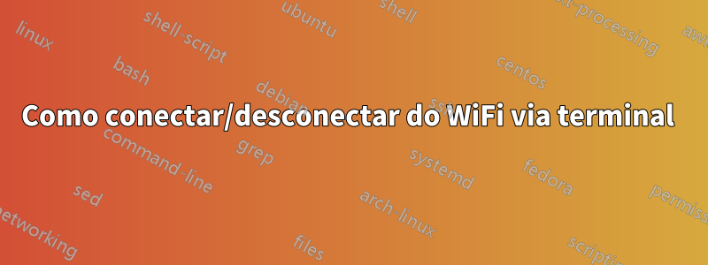 Como conectar/desconectar do WiFi via terminal 