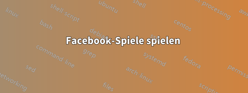 Facebook-Spiele spielen