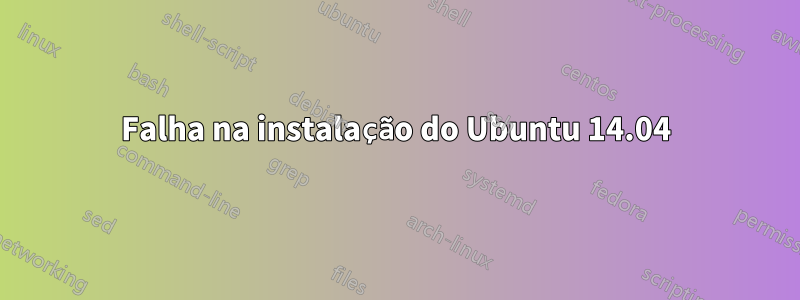 Falha na instalação do Ubuntu 14.04