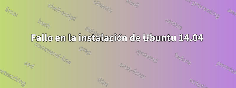 Fallo en la instalación de Ubuntu 14.04