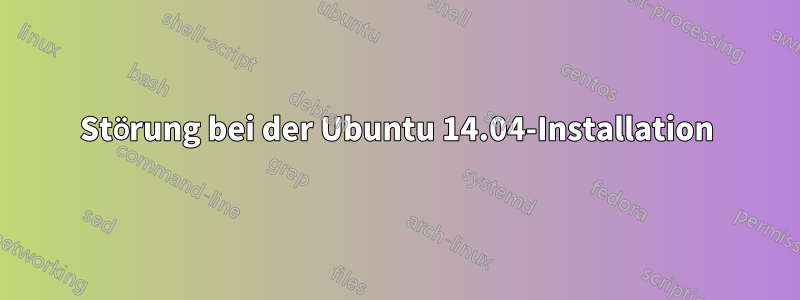 Störung bei der Ubuntu 14.04-Installation