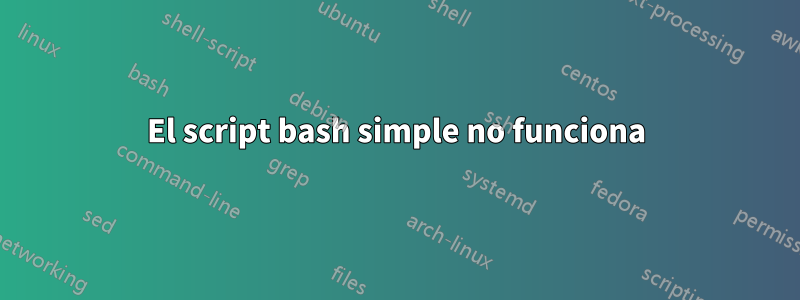 El script bash simple no funciona