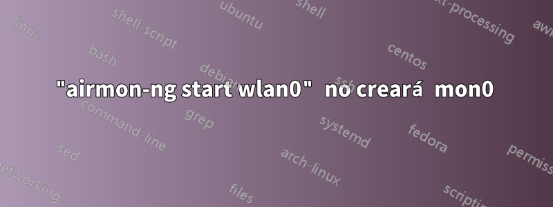 "airmon-ng start wlan0" no creará mon0