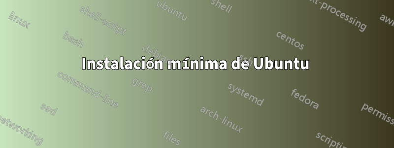 Instalación mínima de Ubuntu