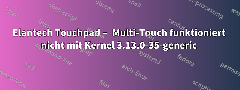 Elantech Touchpad – Multi-Touch funktioniert nicht mit Kernel 3.13.0-35-generic