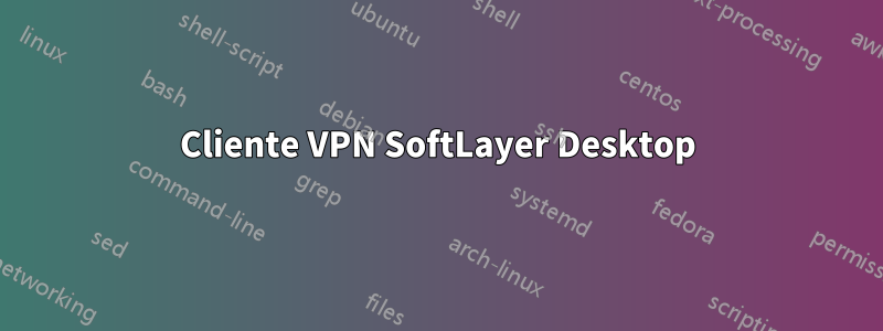 Cliente VPN SoftLayer Desktop