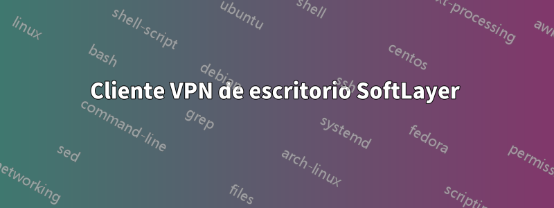 Cliente VPN de escritorio SoftLayer