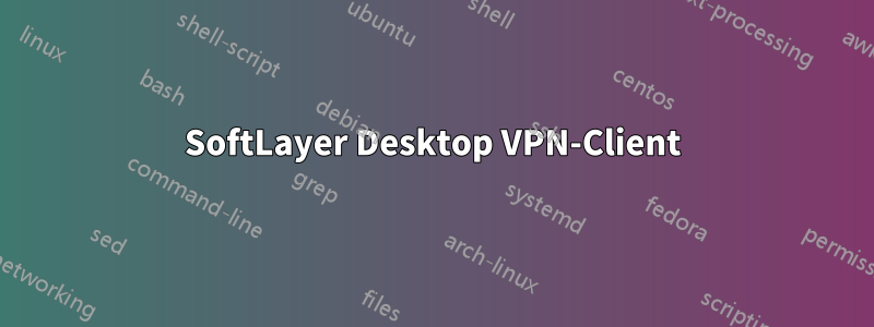 SoftLayer Desktop VPN-Client