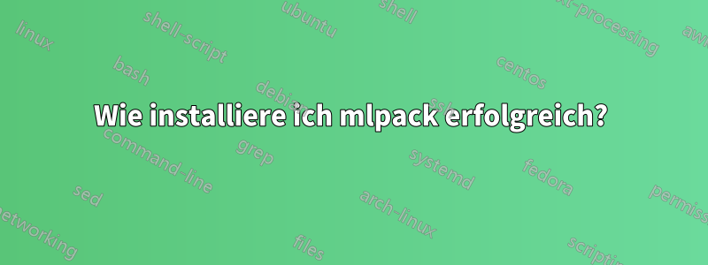 Wie installiere ich mlpack erfolgreich?