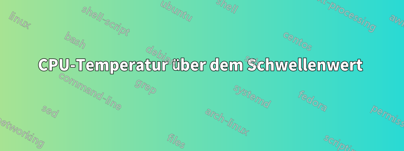 CPU-Temperatur über dem Schwellenwert