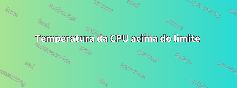 Temperatura da CPU acima do limite