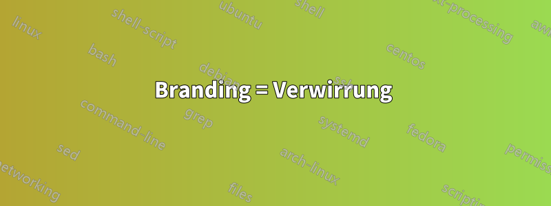 Branding = Verwirrung