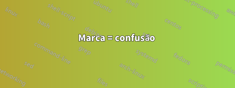 Marca = confusão