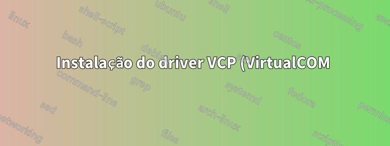 Instalação do driver VCP (VirtualCOM)