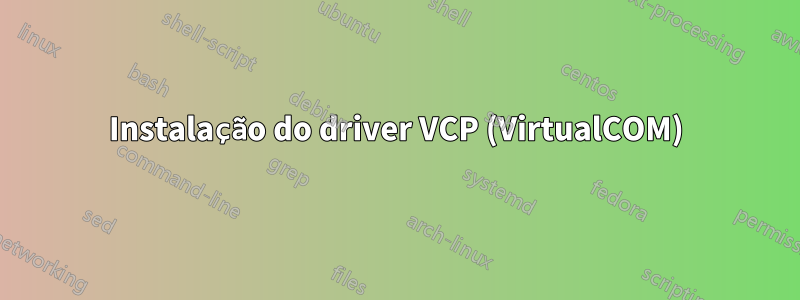 Instalação do driver VCP (VirtualCOM)