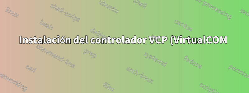 Instalación del controlador VCP (VirtualCOM)