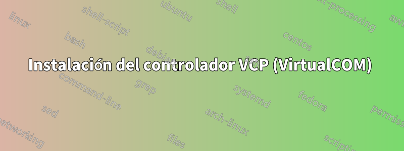 Instalación del controlador VCP (VirtualCOM)