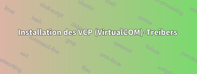 Installation des VCP (VirtualCOM)-Treibers