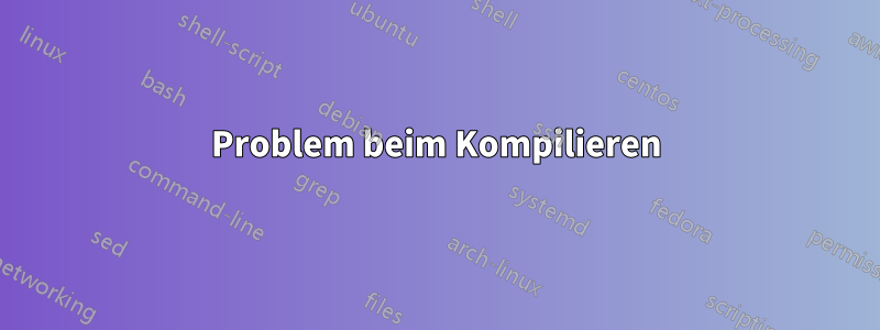 Problem beim Kompilieren