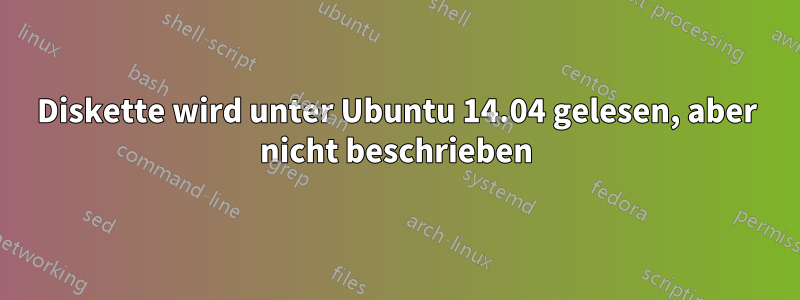 Diskette wird unter Ubuntu 14.04 gelesen, aber nicht beschrieben