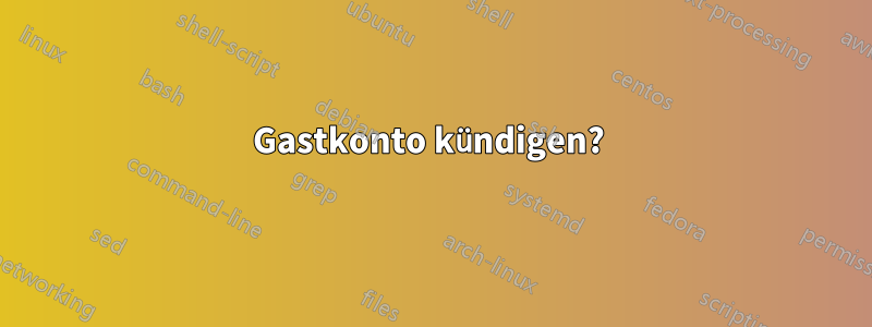 Gastkonto kündigen? 