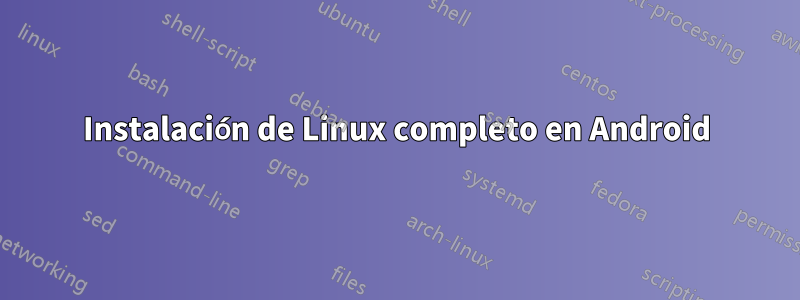 Instalación de Linux completo en Android