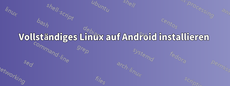 Vollständiges Linux auf Android installieren