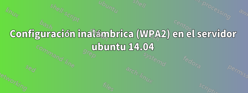 Configuración inalámbrica (WPA2) en el servidor ubuntu 14.04