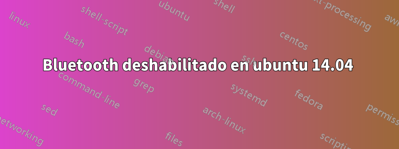 Bluetooth deshabilitado en ubuntu 14.04