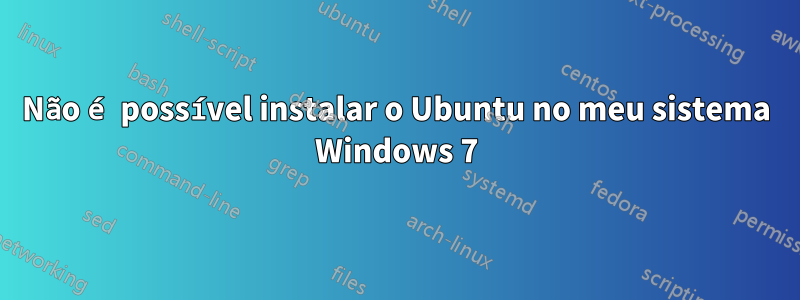 Não é possível instalar o Ubuntu no meu sistema Windows 7