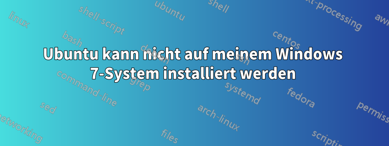 Ubuntu kann nicht auf meinem Windows 7-System installiert werden