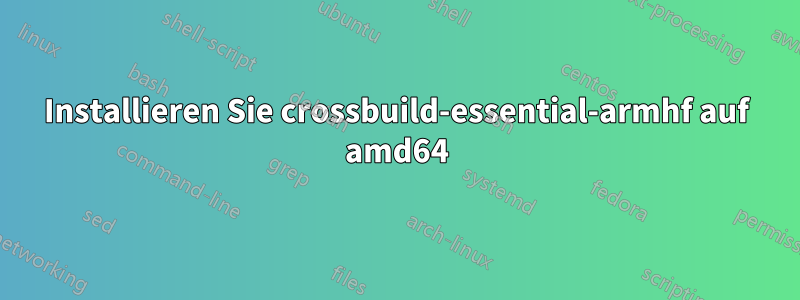 Installieren Sie crossbuild-essential-armhf auf amd64