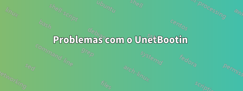 Problemas com o UnetBootin