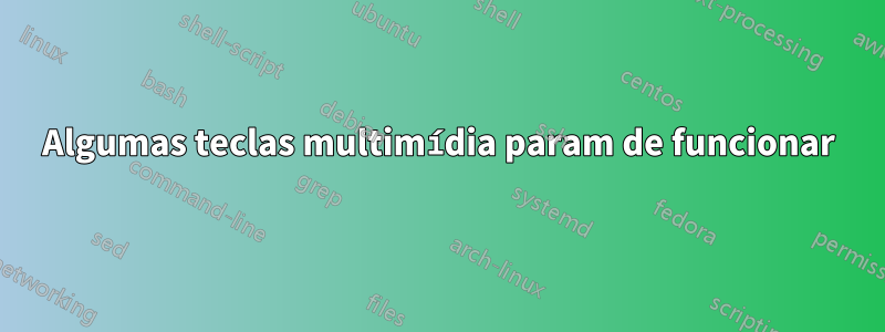 Algumas teclas multimídia param de funcionar