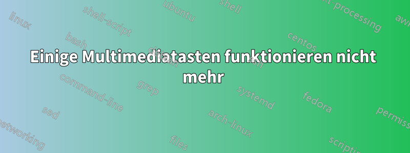 Einige Multimediatasten funktionieren nicht mehr