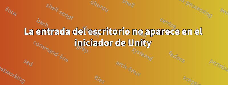 La entrada del escritorio no aparece en el iniciador de Unity