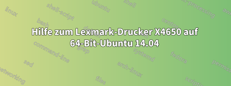 Hilfe zum Lexmark-Drucker X4650 auf 64-Bit-Ubuntu 14.04